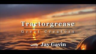 TractorGrease Great Creator Series with Jay Gavin