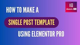 How to Create Single Post Template with Elementor Pro