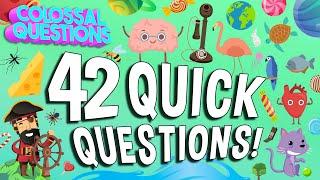 42 Quick Questions You've Always Wanted Answered! | COLOSSAL QUESTIONS