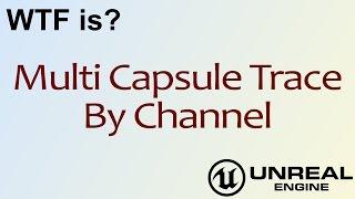 WTF Is? Multi Capsule Trace By Channel in Unreal Engine 4 ( UE4 )