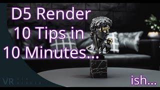 D5 render 10 Tips in 10 Minutes... ish....