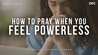 Spencer Jordan- How to Pray when You're Powerless | DALLAS FIRST CHURCH