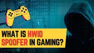 What is HWID Spoofer in Gaming? Find Out Now!