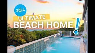 30A Ultimate Beach Home!