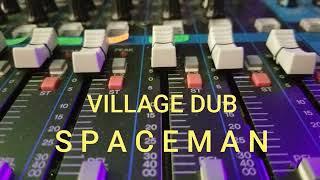 SPACEMAN - VILLAGE DUB