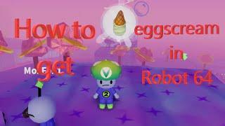 how to get eggscream in Robot 64