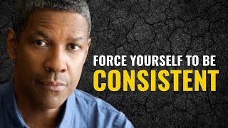 FORCE YOURSELF TO BE CONSISTENT Get Inspired by Denzel Washington's Motivation