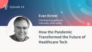 How the pandemic transformed the future of healthcare tech - Evan Kirstel