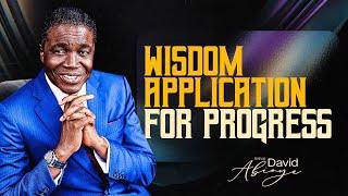 WISDOM APPLICATION FOR PROGRESS || Bishop David Abioye