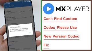 Can't Find Custom Codec. Please Use New Version Codec Problem Solve in MX Player