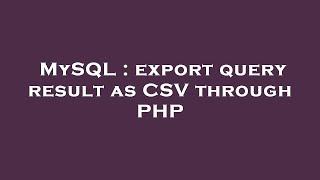 MySQL : export query result as CSV through PHP