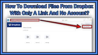 How To Download Files From Dropbox With Only A Link And No Account?