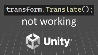 Transform.Translate not working in Unity... And How to Fix it!