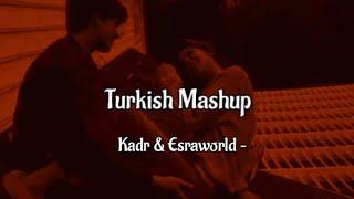 Kadr & Esraworld - Turkish Mashup ( Speed Up) Lyrics