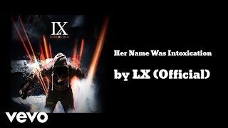 LX (Official) - Her Name Was Intoxication (AUDIO)