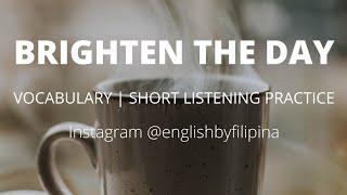 Brighten the Day | Vocabulary | Short Listening Practice | English Practice | Full screen