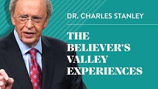 The Believer’s Valley Experiences – Dr. Charles Stanley