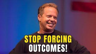 Stop Forcing Outcomes! | Dr. Joe Dispenza