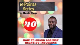 10 Points Series: HOW TO GUARD AGAINST NEGATIVE INFLUENCE