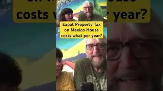 Expat Property Tax on House in Mexico Costs What?  #retireabroad #expatlife #retireinmexico