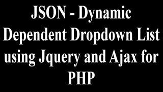 JSON - Dynamic Dependent Dropdown List using Jquery and Ajax  for PHP