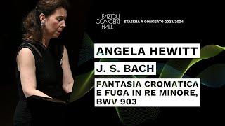 Angela Hewitt: J.S. Bach Fantasia cromatica e fuga in re minore BMV 903