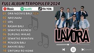 FULL ALBUM LAVORA TERBARU 2024 - ORA NGEMIS BALI, NRESNANI, HTS LAGU GALAU BRUTAL