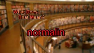 What does normalin mean?