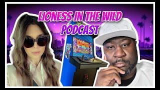 Lioness in the Wild Podcast - Arcades & Gaming - Mike of All Trades