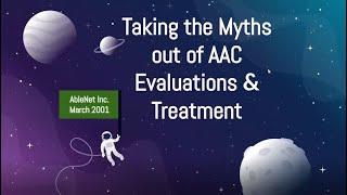 Taking the Myths out of AAC Evaluations and Treatment