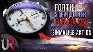 EINMALIGE AKTION: Fortis STRATOLINER CERAMIC A.M. |Test|Review|Deutsch