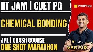 Chemical Bonding Marathon by Ved Sir | JPL Session | IIT JAM | CSIR NET | GATE | CUET PG