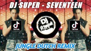 DJ SUPER - SEVENTEEN (JUNGLE DUTCH REMIX) TIKTOK VIRAL 2023 | BY DJ KOPLAK