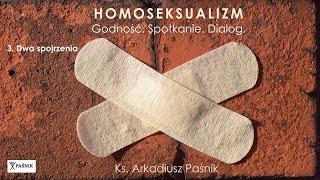 Ks. Arkadiusz Paśnik. Homoseksualizm. Godność. Spotkanie. Dialog. cz 3 - DWA SPOJRZENIA.