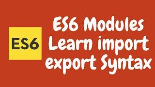 20. ES6 Modules. Learn how to use Import and Export Syntax in Javascript. ES6 | ES2015