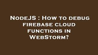 NodeJS : How to debug firebase cloud functions in WebStorm?