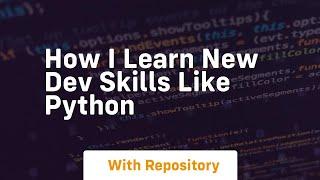 how i learn new dev skills like python