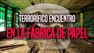 Terrorífico Encuentro En La Fábrica De Papel [REAL]