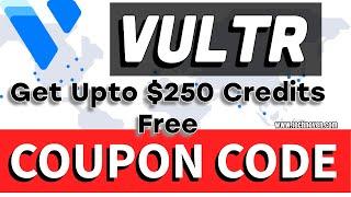 Vultr Coupon Code 2024: Get Upto $250 Credits Free  | 100% Working Codes 