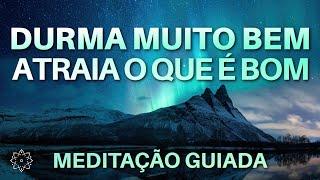 MEDITAÇÃO PARA DORMIR: ATRAIA O QUE É BOM