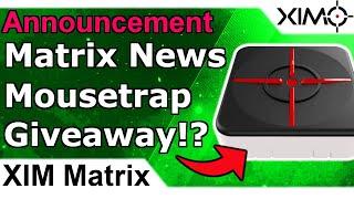 XIM Matrix - News, Mousetrap Update & Matrix Giveaway?!