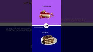 Would You Rather? Food Edition! #wouldyourather #dessert #tiramisu4ka #cheesecake