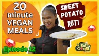 Veganuary - Eat Good - Episode 12 ---- 20 Minute Vegan Meals for beginners - sweet potato roti