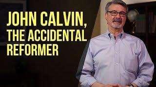 John Calvin, the Accidental Reformer