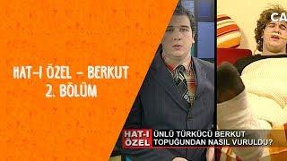 Hat-ı Özel: Berkut - Dikkat Şahan Çıkabilir