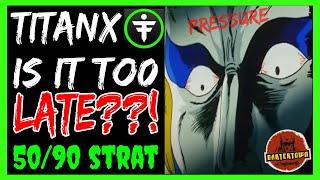 TITANX IS IT TO LATE TO GET IN? THE 50/90 STRATEGY