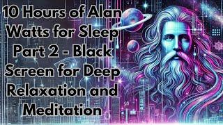 10 Hours of Alan Watts for Sleep Part 2 - Black Screen for Deep Relaxation and Meditation