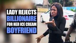 Lady Rejects Billionaire For Her Ice Cream Boyfriend | Moci Family