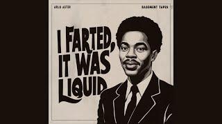 Arlo Aster - I Farted, It Was Liquid