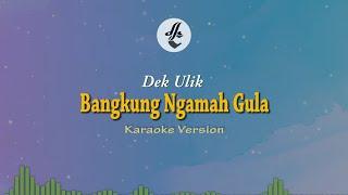 Bangkung Ngamah Gula - Dek Ulik ( Karaoke Version)